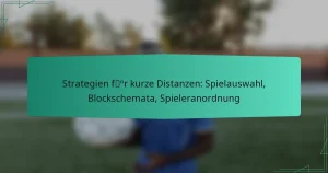 Strategien für kurze Distanzen: Spielauswahl, Blockschemata, Spieleranordnung