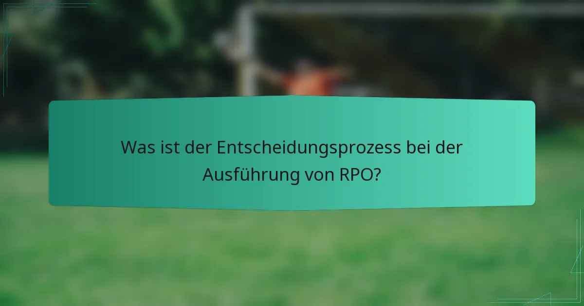 Was ist der Entscheidungsprozess bei der Ausführung von RPO?