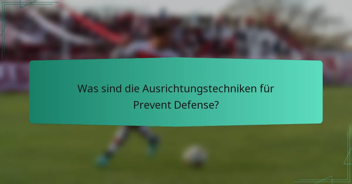 Was sind die Ausrichtungstechniken für Prevent Defense?