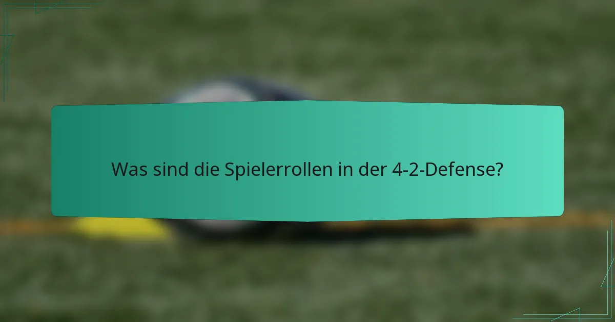 Was sind die Spielerrollen in der 4-2-Defense?