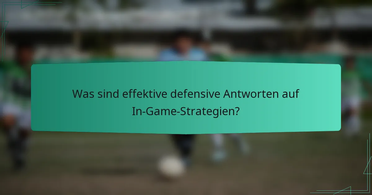 Was sind effektive defensive Antworten auf In-Game-Strategien?