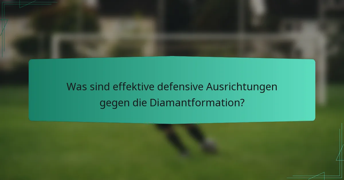 Was sind effektive defensive Ausrichtungen gegen die Diamantformation?