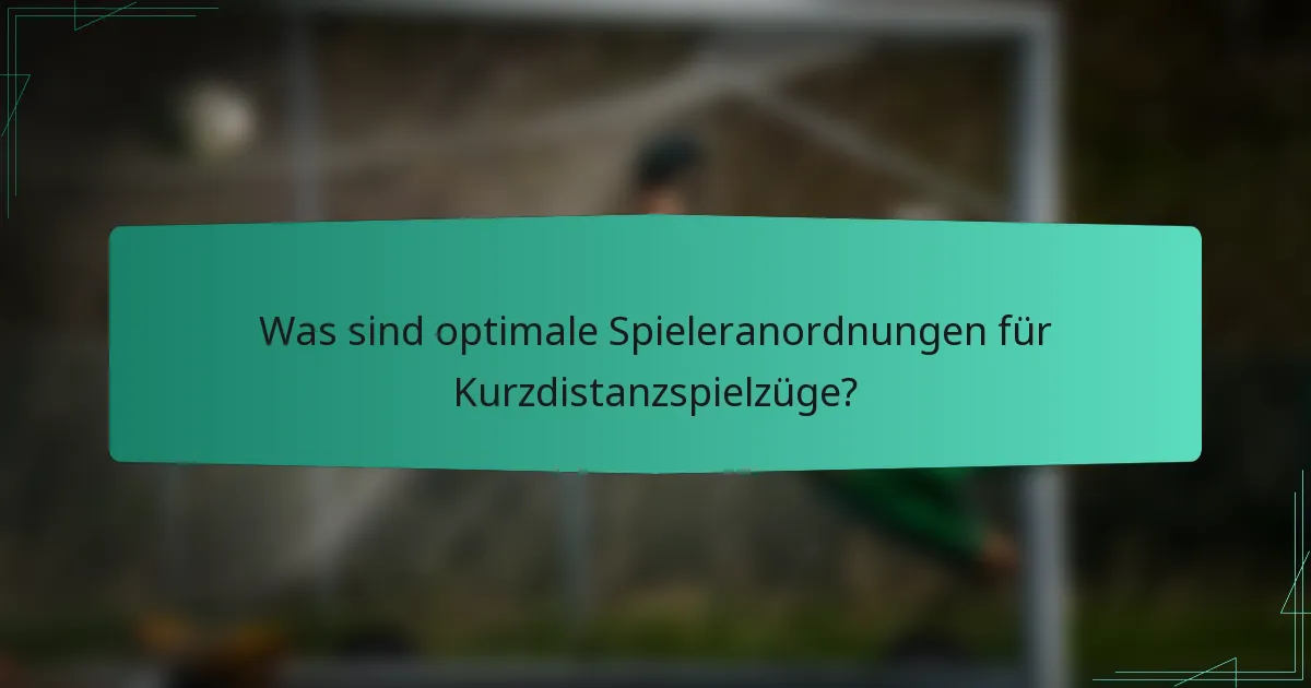 Was sind optimale Spieleranordnungen für Kurzdistanzspielzüge?