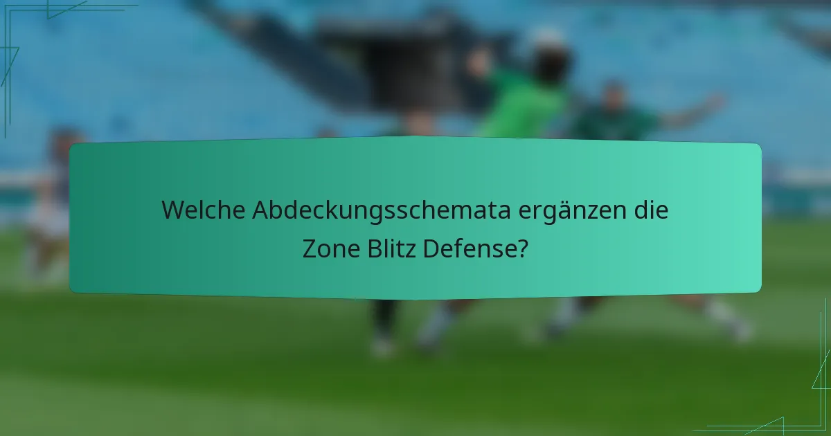 Welche Abdeckungsschemata ergänzen die Zone Blitz Defense?
