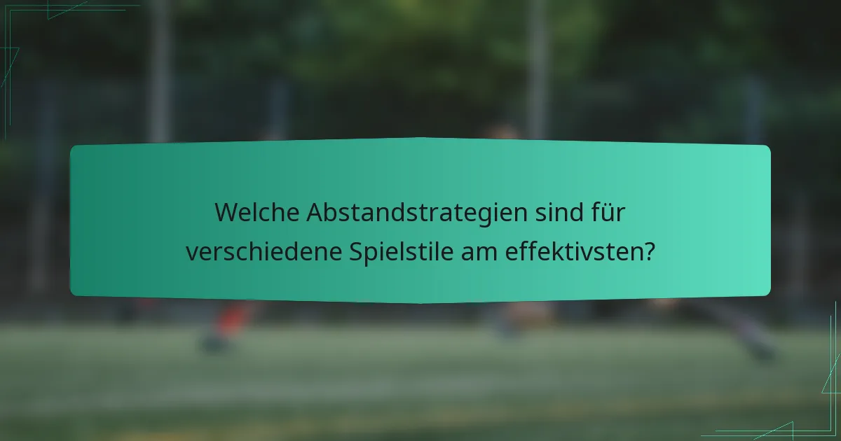 Welche Abstandstrategien sind für verschiedene Spielstile am effektivsten?