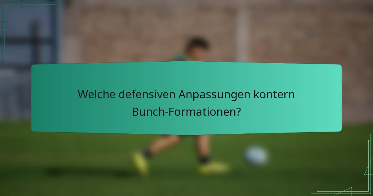 Welche defensiven Anpassungen kontern Bunch-Formationen?