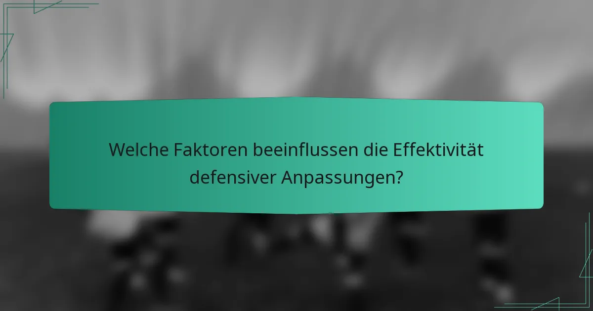 Welche Faktoren beeinflussen die Effektivität defensiver Anpassungen?