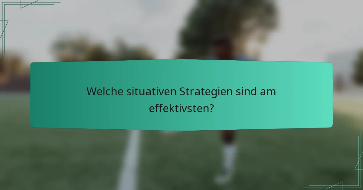 Welche situativen Strategien sind am effektivsten?