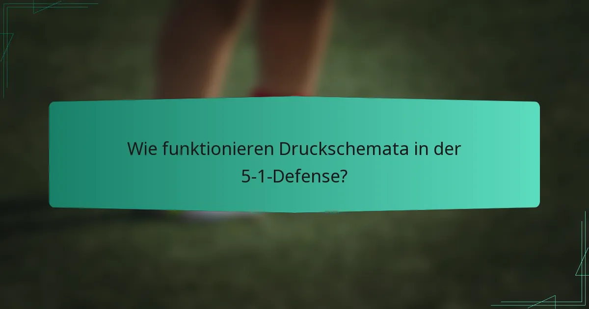 Wie funktionieren Druckschemata in der 5-1-Defense?