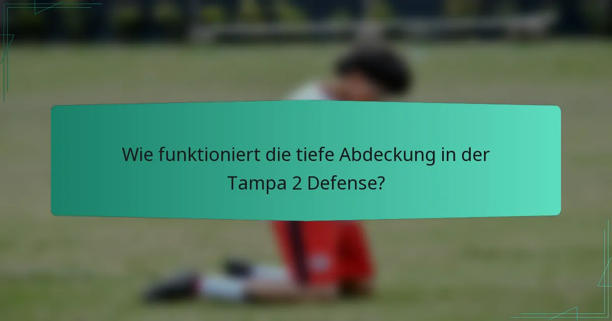 Wie funktioniert die tiefe Abdeckung in der Tampa 2 Defense?