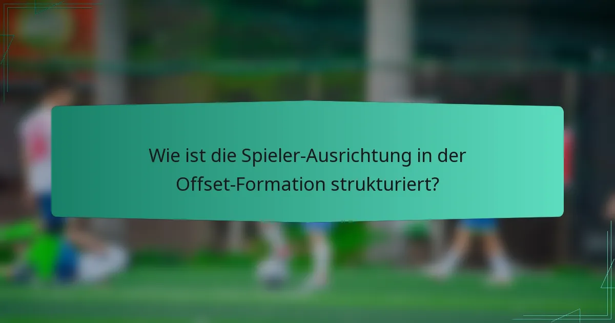 Wie ist die Spieler-Ausrichtung in der Offset-Formation strukturiert?