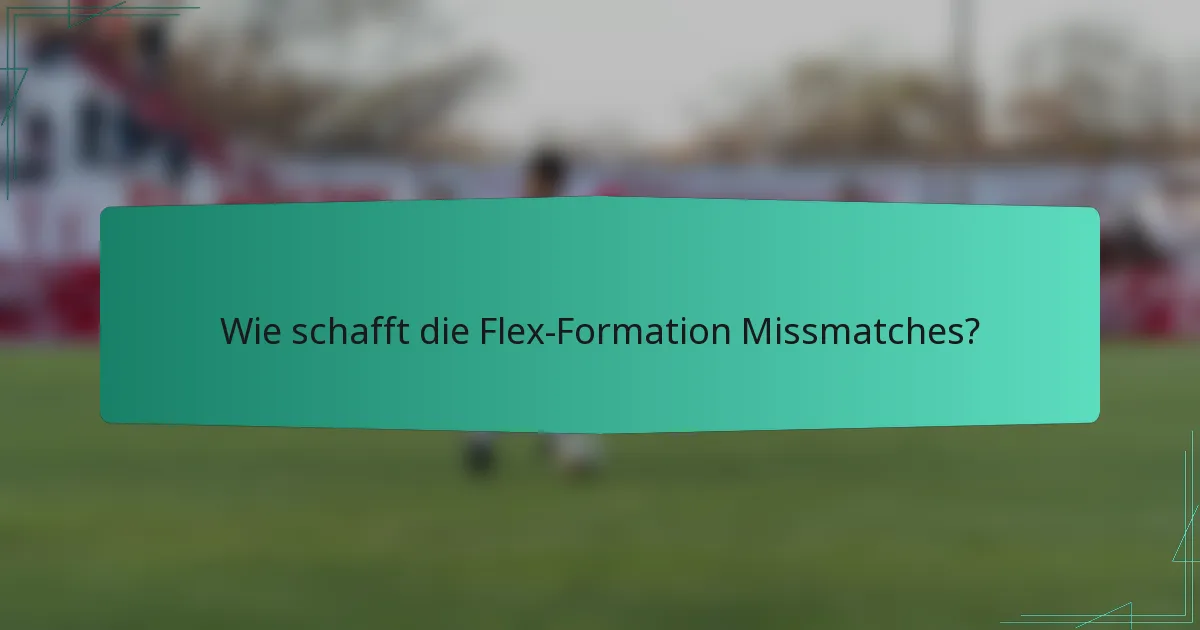 Wie schafft die Flex-Formation Missmatches?
