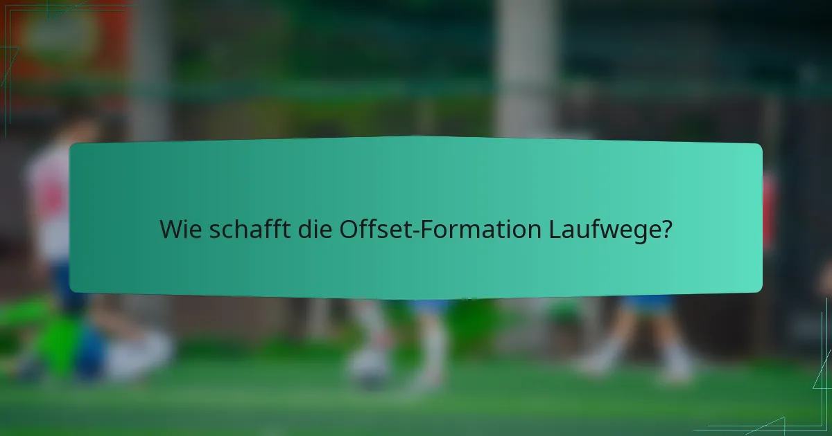 Wie schafft die Offset-Formation Laufwege?