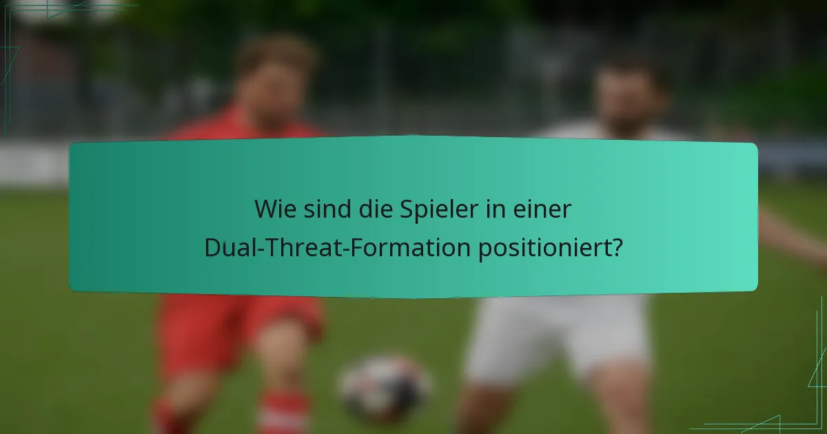Wie sind die Spieler in einer Dual-Threat-Formation positioniert?