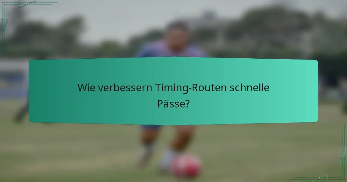 Wie verbessern Timing-Routen schnelle Pässe?