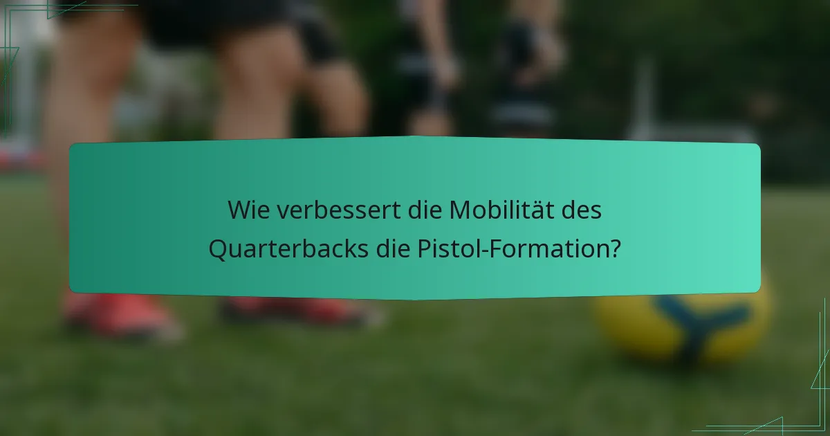 Wie verbessert die Mobilität des Quarterbacks die Pistol-Formation?