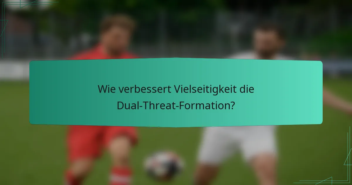 Wie verbessert Vielseitigkeit die Dual-Threat-Formation?