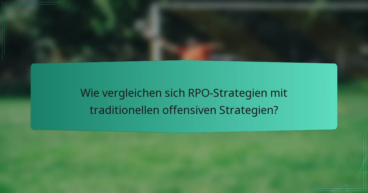 Wie vergleichen sich RPO-Strategien mit traditionellen offensiven Strategien?