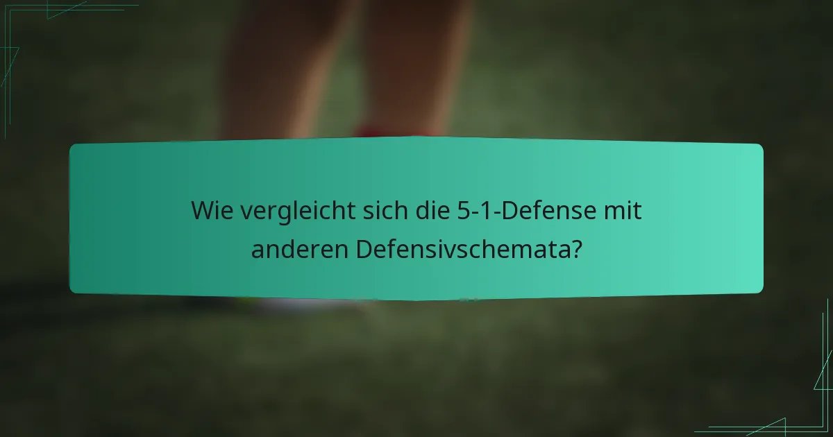 Wie vergleicht sich die 5-1-Defense mit anderen Defensivschemata?