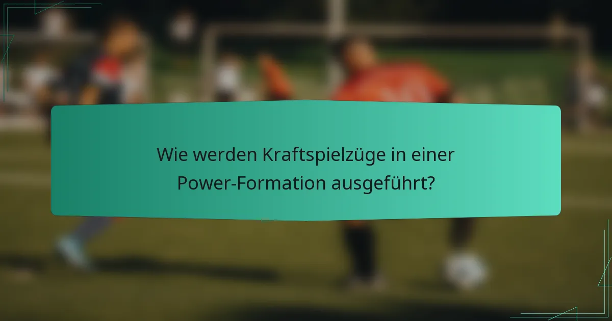 Wie werden Kraftspielzüge in einer Power-Formation ausgeführt?