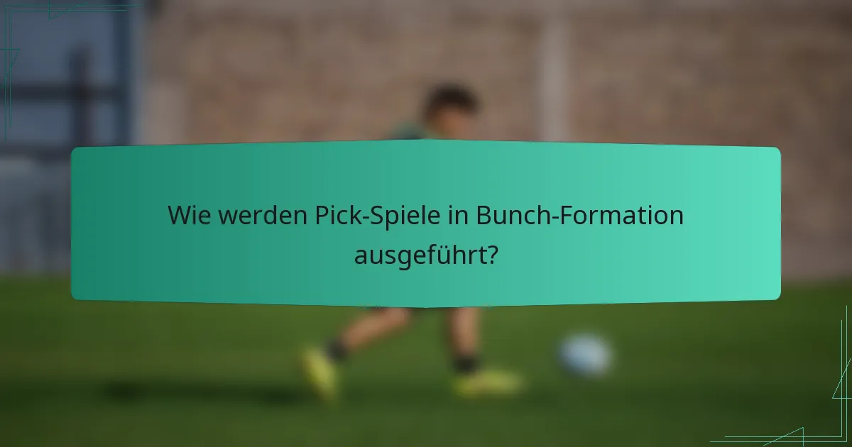 Wie werden Pick-Spiele in Bunch-Formation ausgeführt?