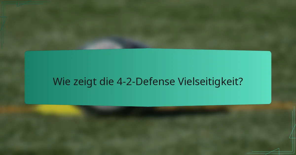 Wie zeigt die 4-2-Defense Vielseitigkeit?